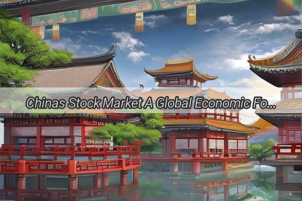 Chinas Stock Market A Global Economic Force Unleashed